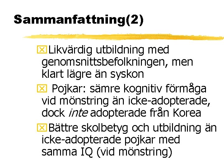 Sammanfattning(2) x. Likvärdig utbildning med genomsnittsbefolkningen, men klart lägre än syskon x Pojkar: sämre