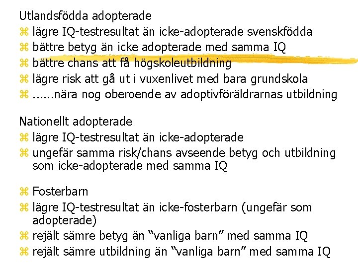Utlandsfödda adopterade z lägre IQ-testresultat än icke-adopterade svenskfödda z bättre betyg än icke adopterade
