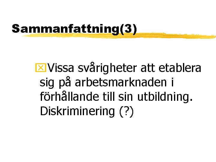 Sammanfattning(3) x. Vissa svårigheter att etablera sig på arbetsmarknaden i förhållande till sin utbildning.