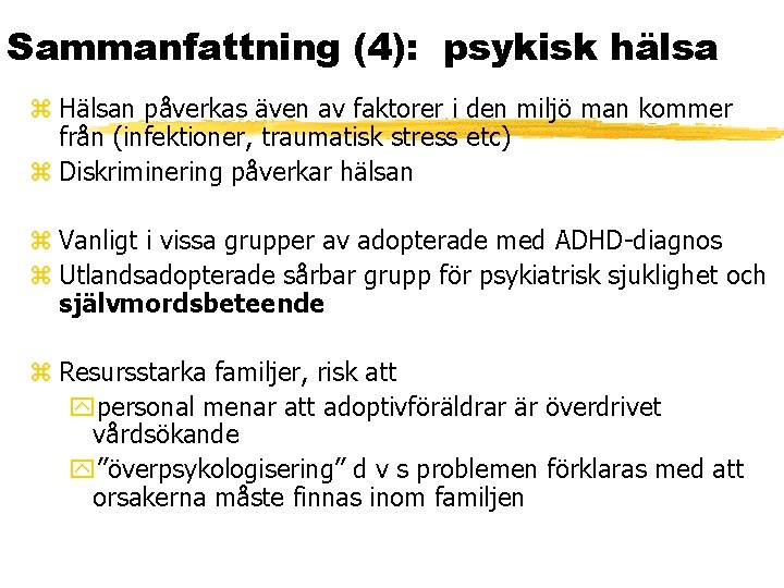 Sammanfattning (4): psykisk hälsa z Hälsan påverkas även av faktorer i den miljö man