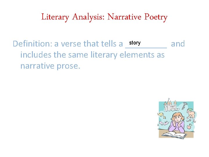 Literary Analysis: Narrative Poetry story Definition: a verse that tells a _____ and includes