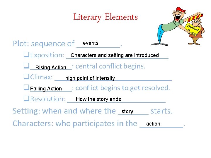 Literary Elements events Plot: sequence of _____. Characters and setting are introduced q. Exposition: