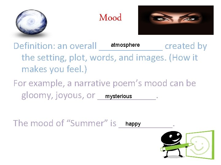 Mood atmosphere Definition: an overall _______ created by the setting, plot, words, and images.