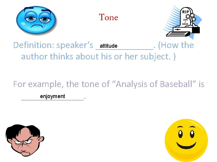 Tone attitude Definition: speaker’s ______. (How the author thinks about his or her subject.