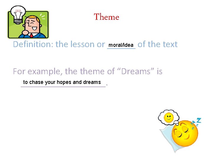 Theme moral/idea of the text Definition: the lesson or ______ For example, theme of