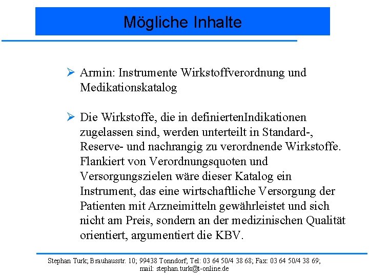 Mögliche Inhalte Ø Armin: Instrumente Wirkstoffverordnung und Medikationskatalog Ø Die Wirkstoffe, die in definierten.