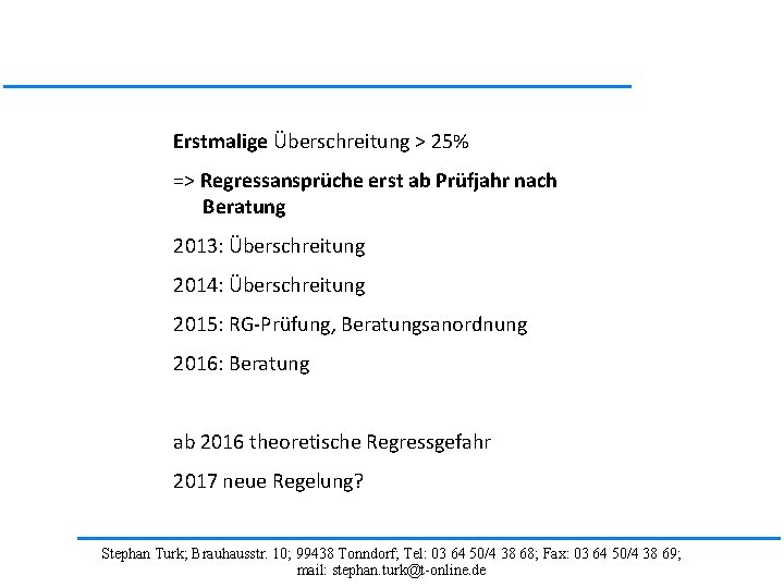 Erstmalige Überschreitung > 25% => Regressansprüche erst ab Prüfjahr nach Beratung 2013: Überschreitung 2014: Erstmalige Überschreitung > 25% => Regressansprüche erst ab Prüfjahr nach Beratung 2013: Überschreitung 2014: