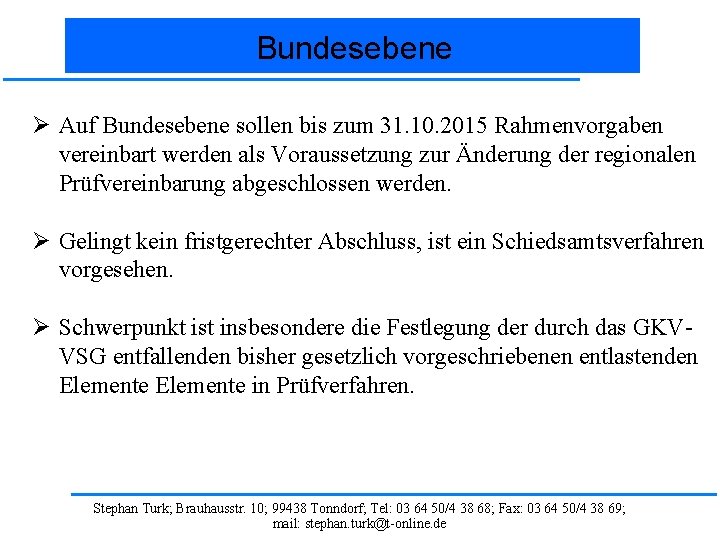 Bundesebene Ø Auf Bundesebene sollen bis zum 31. 10. 2015 Rahmenvorgaben vereinbart werden als Bundesebene Ø Auf Bundesebene sollen bis zum 31. 10. 2015 Rahmenvorgaben vereinbart werden als