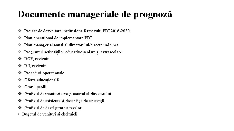 Documente manageriale de prognoză Proiect de dezvoltare institușională revizuit PDI 2016 -2020 Plan operational