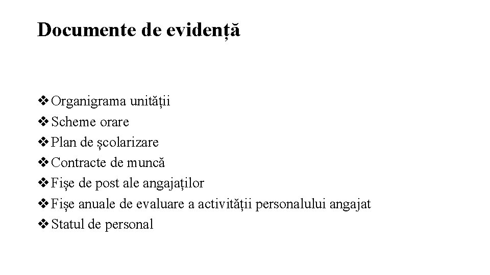 Documente de evidență Organigrama unității Scheme orare Plan de școlarizare Contracte de muncă Fișe