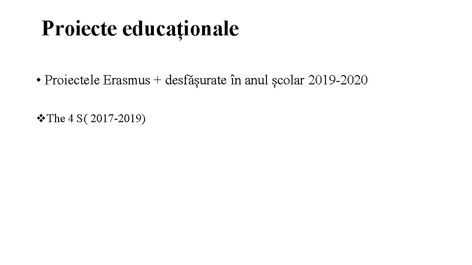  Proiecte educaționale • Proiectele Erasmus + desfășurate în anul școlar 2019 -2020 The