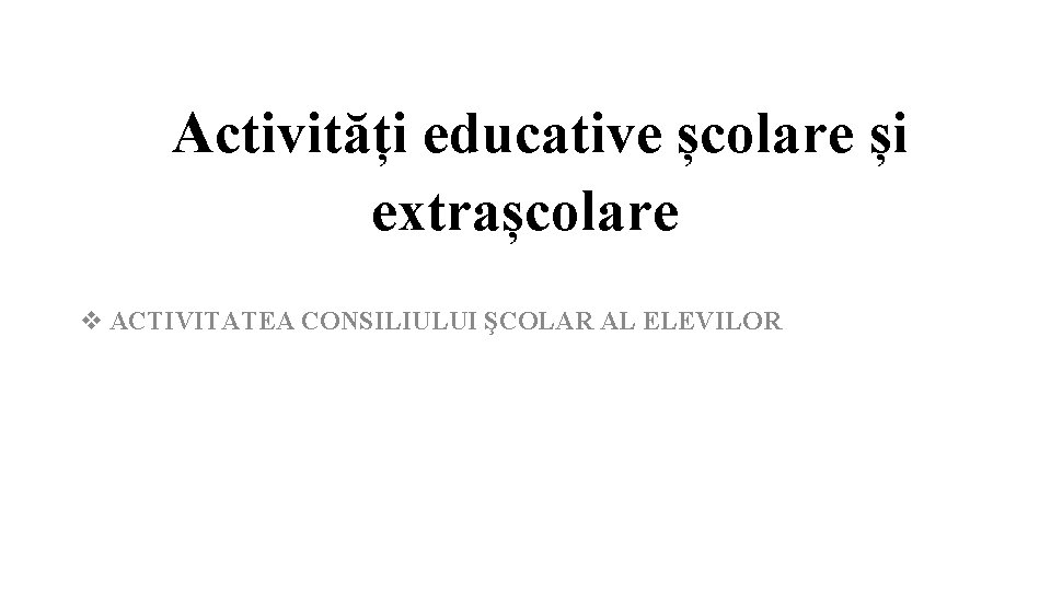  Activități educative școlare și extrașcolare ACTIVITATEA CONSILIULUI ŞCOLAR AL ELEVILOR 