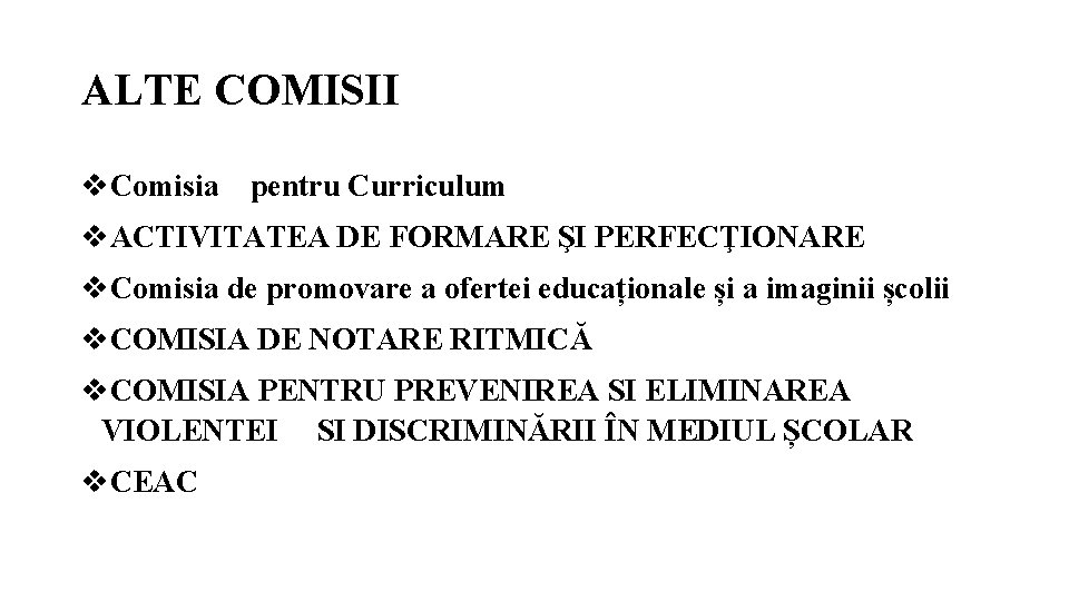 ALTE COMISII Comisia pentru Curriculum ACTIVITATEA DE FORMARE ŞI PERFECŢIONARE Comisia de promovare a