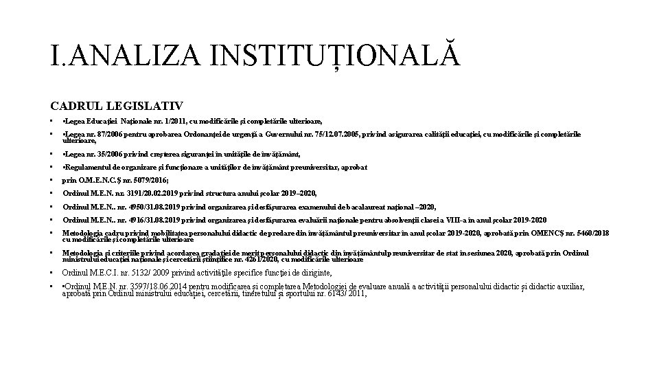 I. ANALIZA INSTITUȚIONALĂ CADRUL LEGISLATIV • • Legea Educaţiei Naţionale nr. 1/2011, cu modificările