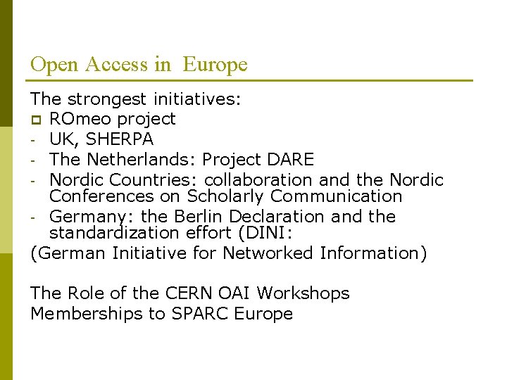 Open Access in Europe The strongest initiatives: p ROmeo project - UK, SHERPA -