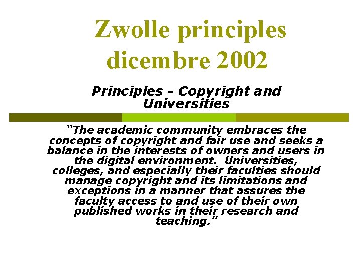 Zwolle principles dicembre 2002 Principles - Copyright and Universities “The academic community embraces the