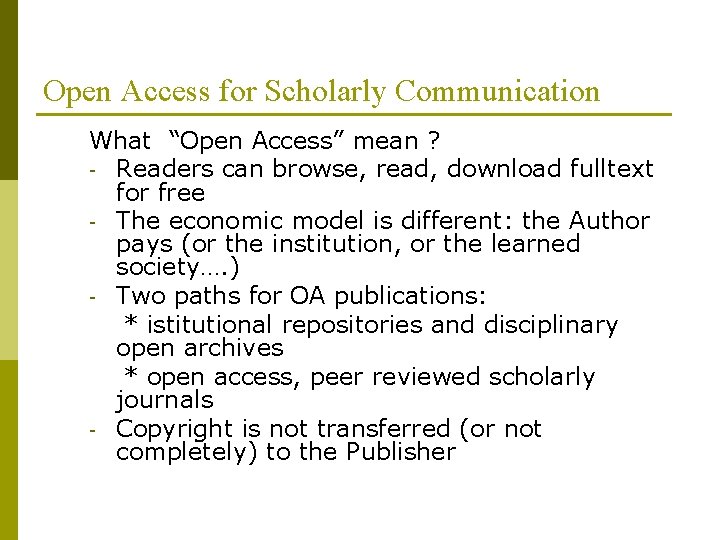 Open Access for Scholarly Communication What “Open Access” mean ? - Readers can browse,