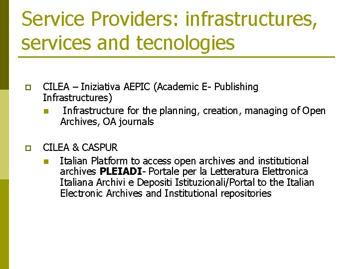 Service Providers: infrastructures, services and tecnologies p CILEA – Iniziativa AEPIC (Academic E- Publishing