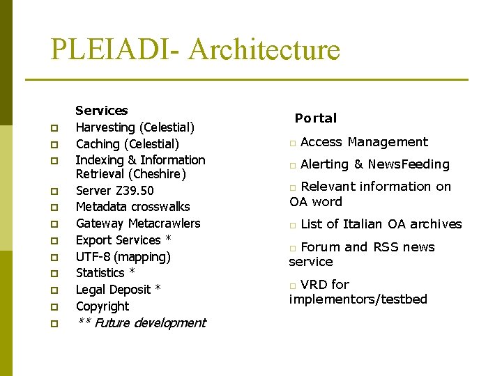 PLEIADI- Architecture p Services Harvesting (Celestial) Caching (Celestial) Indexing & Information Retrieval (Cheshire) Server