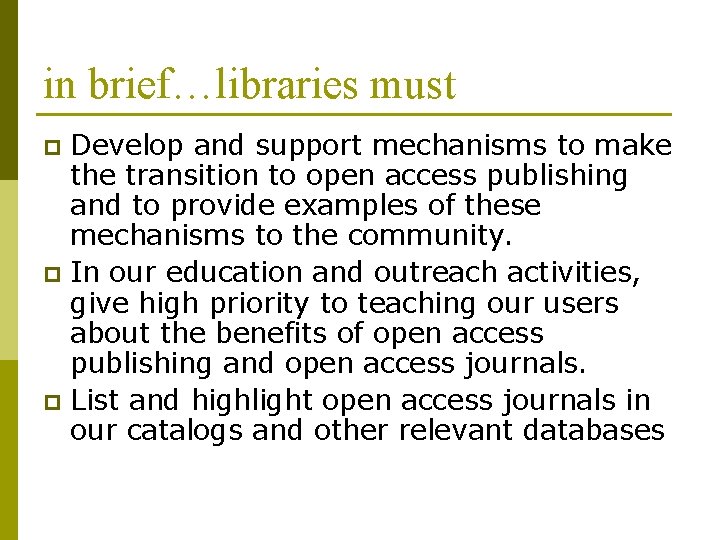 in brief…libraries must Develop and support mechanisms to make the transition to open access