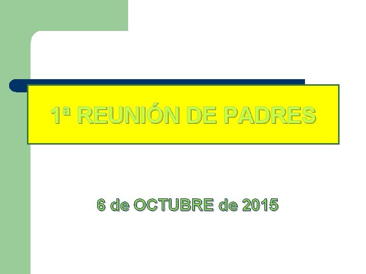 1ª REUNIÓN DE PADRES 6 de OCTUBRE de 2015 