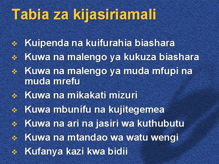 Tabia za kijasiriamali v v v v Kuipenda na kuifurahia biashara Kuwa na malengo