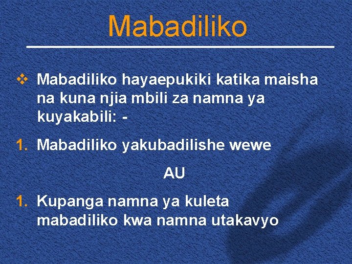 Mabadiliko v Mabadiliko hayaepukiki katika maisha na kuna njia mbili za namna ya kuyakabili: