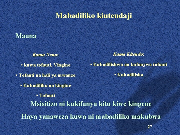 Mabadiliko kiutendaji Maana Kama Neno: Kama Kitendo: • kuwa tofauti, Vingine • Kubadilishwa au