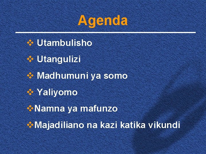 Agenda v Utambulisho v Utangulizi v Madhumuni ya somo v Yaliyomo v. Namna ya