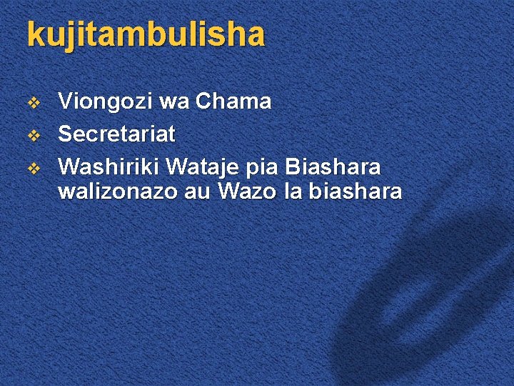 kujitambulisha v v v Viongozi wa Chama Secretariat Washiriki Wataje pia Biashara walizonazo au