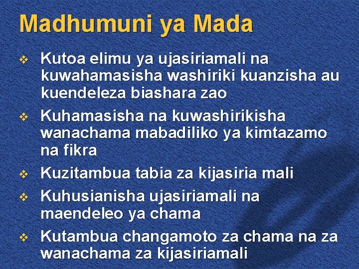 Madhumuni ya Mada v v v Kutoa elimu ya ujasiriamali na kuwahamasisha washiriki kuanzisha