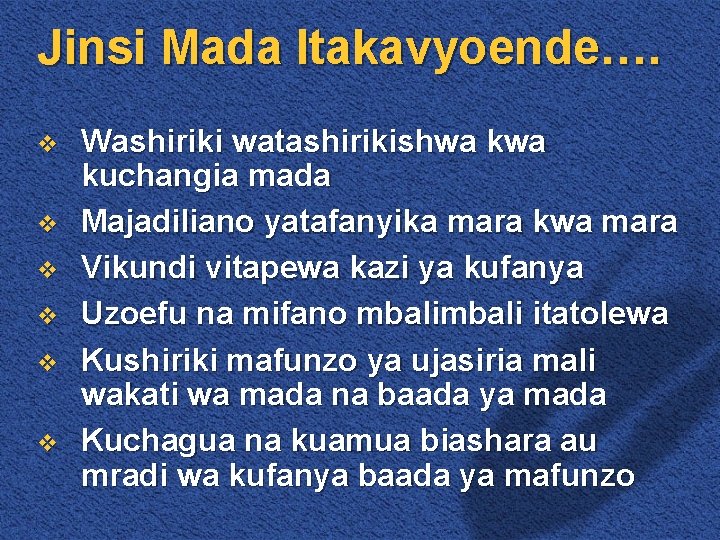 Jinsi Mada Itakavyoende…. v v v Washiriki watashirikishwa kuchangia mada Majadiliano yatafanyika mara kwa