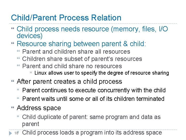 Child/Parent Process Relation Child process needs resource (memory, files, I/O devices) Resource sharing between