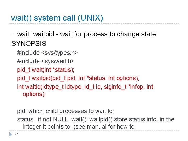 wait() system call (UNIX) wait, waitpid - wait for process to change state SYNOPSIS