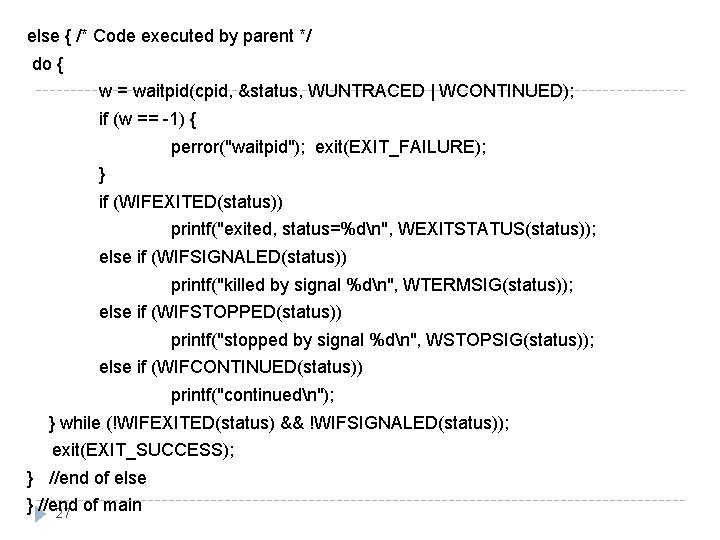 else { /* Code executed by parent */ do { w = waitpid(cpid, &status,