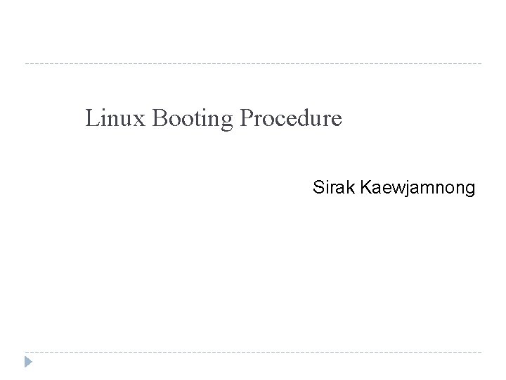 Linux Booting Procedure Sirak Kaewjamnong 