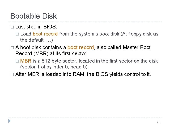 Bootable Disk � Last step in BIOS: � Load boot record from the system’s