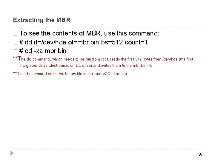 Extracting the MBR � To see the contents of MBR, use this command: �