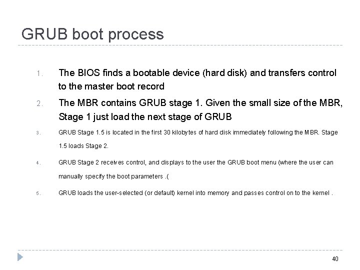 GRUB boot process 1. The BIOS finds a bootable device (hard disk) and transfers