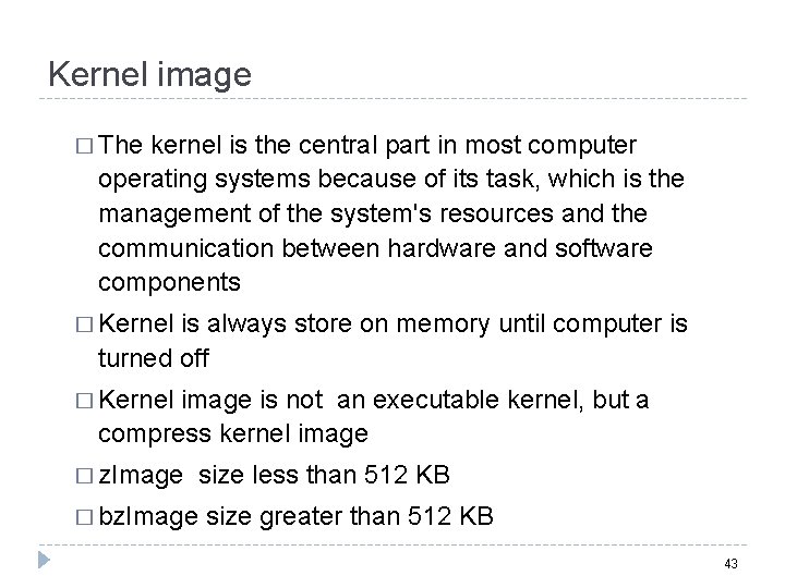 Kernel image � The kernel is the central part in most computer operating systems