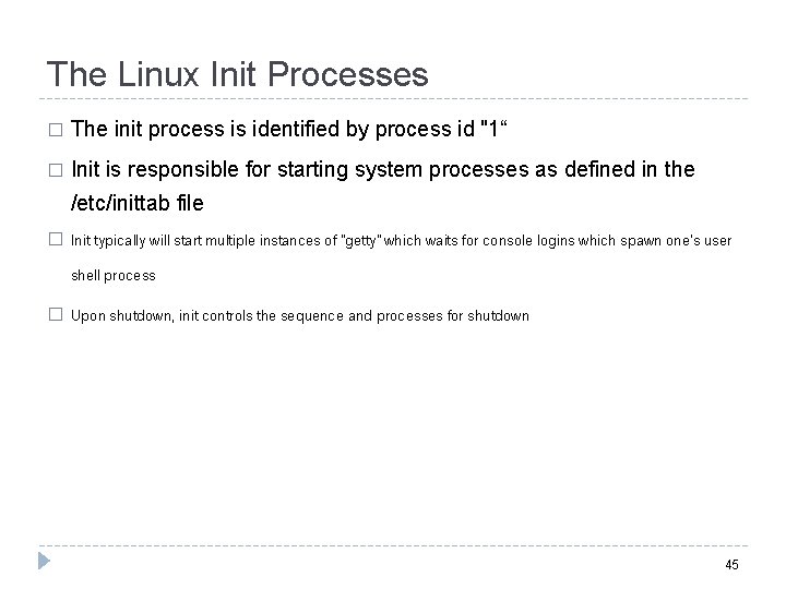 The Linux Init Processes � The init process is identified by process id "1“