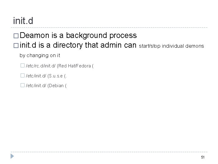 init. d � Deamon is a background process � init. d is a directory