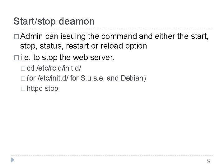Start/stop deamon � Admin can issuing the command either the start, stop, status, restart