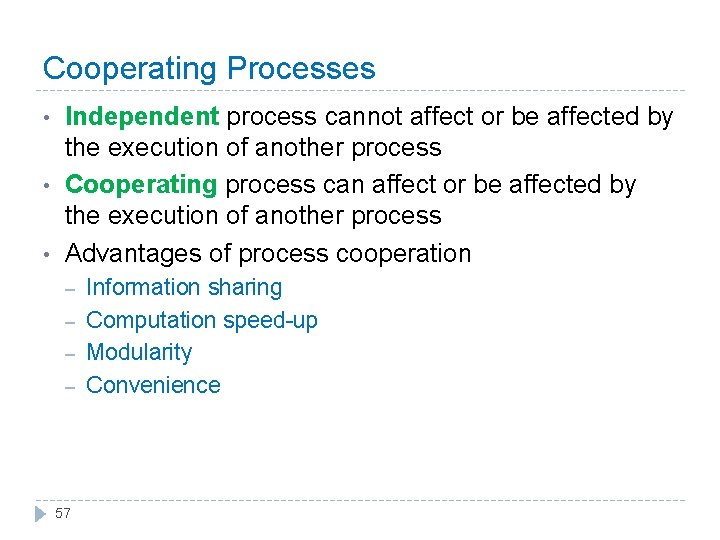 Cooperating Processes • • • Independent process cannot affect or be affected by the