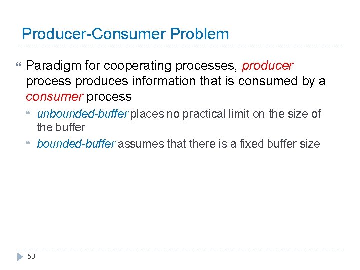 Producer-Consumer Problem Paradigm for cooperating processes, producer process produces information that is consumed by