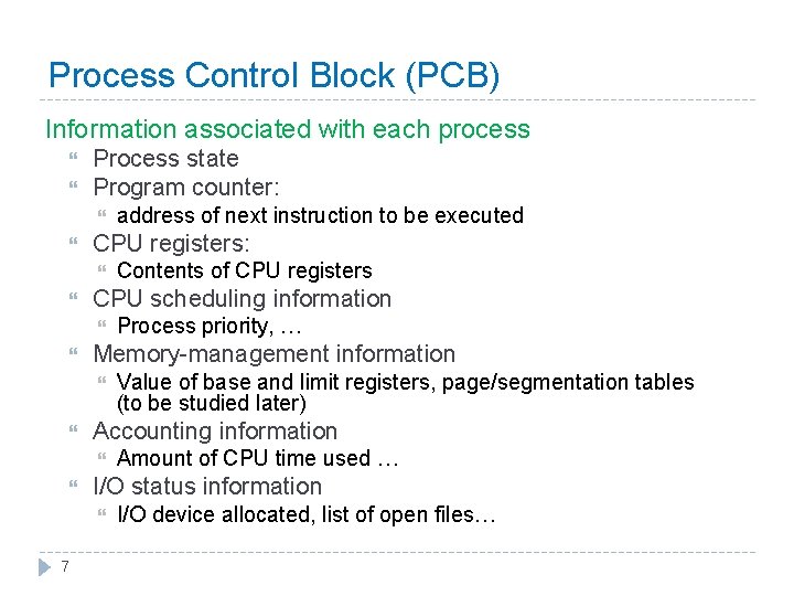 Process Control Block (PCB) Information associated with each process Process state Program counter: CPU