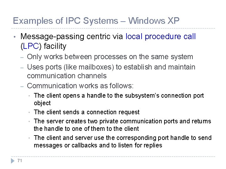Examples of IPC Systems – Windows XP • Message-passing centric via local procedure call