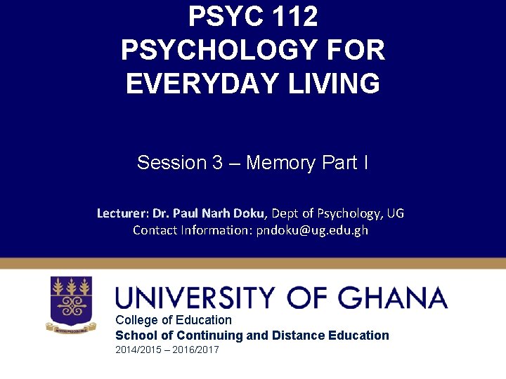 PSYC 112 PSYCHOLOGY FOR EVERYDAY LIVING Session 3 – Memory Part I Lecturer: Dr. PSYC 112 PSYCHOLOGY FOR EVERYDAY LIVING Session 3 – Memory Part I Lecturer: Dr.
