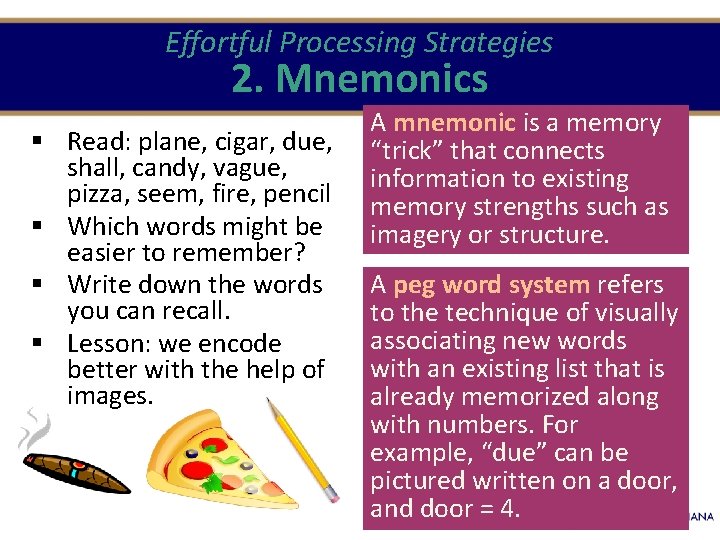 Effortful Processing Strategies 2. Mnemonics § Read: plane, cigar, due, shall, candy, vague, pizza, Effortful Processing Strategies 2. Mnemonics § Read: plane, cigar, due, shall, candy, vague, pizza,
