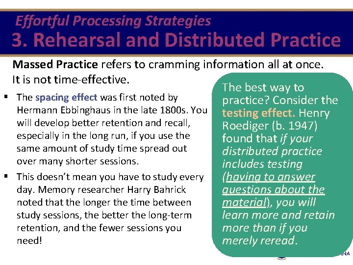 Effortful Processing Strategies 3. Rehearsal and Distributed Practice Massed Practice refers to cramming information Effortful Processing Strategies 3. Rehearsal and Distributed Practice Massed Practice refers to cramming information